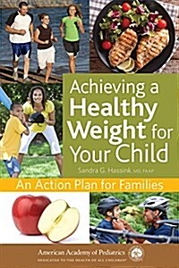 Achieving a Healthy Weight for Your Child: An Action Plan for Families (Paperback)