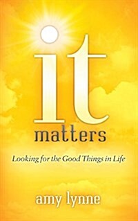 It Matters: Looking for the Good Things in Life (Paperback)