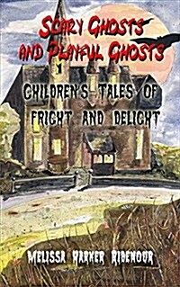 Scary Ghosts and Playful Ghosts: Childrens Tales of Fright and Delight (Paperback)