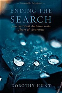 Ending the Search: From Spiritual Ambition to the Heart of Awareness (Paperback)