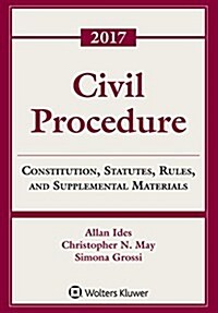 Civil Procedure: Constitution, Statutes, Rules and Supplemental Materials, 2017 (Paperback)