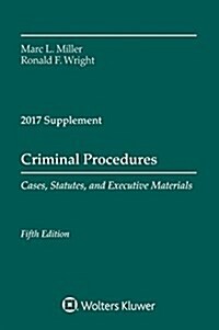 Criminal Procedures: Cases, Statutes, and Executive Materials, Fifth Edition, 2017 Supplement (Paperback)