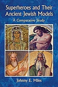 Superheroes and Their Ancient Jewish Parallels: A Comparative Study (Paperback)