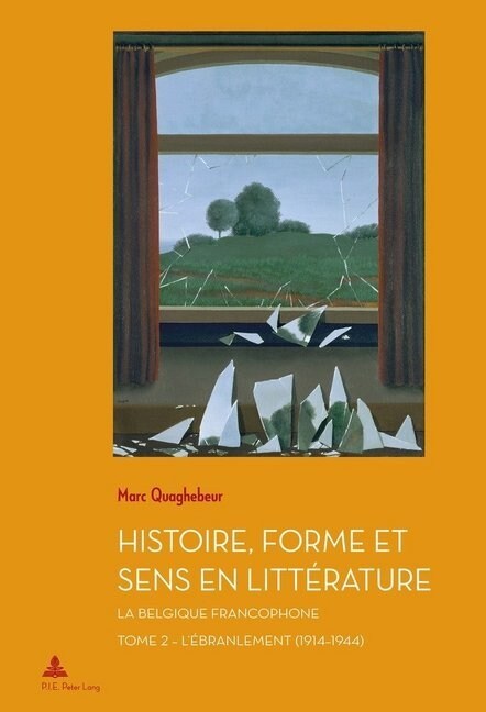 Histoire, Forme Et Sens En Litt?ature: La Belgique Francophone - Tome 2: l?ranlement (1914-1944) (Paperback)