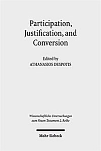 Participation, Justification, and Conversion: Eastern Orthodox Interpretation of Paul and the Debate Between Old and New Perspectives on Paul (Paperback)