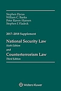 National Security Law: Sixth Edition, and Counterterrorism Law, Third Edition, 2017-2018 Supplement (Paperback)