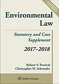 Environmental Law: Statutory and Case Supplement, 2017-2018 (Paperback)