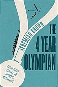 The 4 Year Olympian: From First Stroke to Olympic Medallist (Paperback)