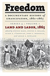 Freedom: A Documentary History of Emancipation, 1861-1867: Series 3, Volume 1: Land and Labor, 1865 (Paperback)