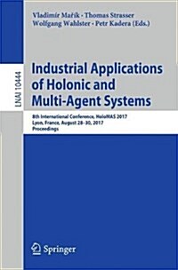 Industrial Applications of Holonic and Multi-Agent Systems: 8th International Conference, Holomas 2017, Lyon, France, August 28-30, 2017, Proceedings (Paperback, 2017)