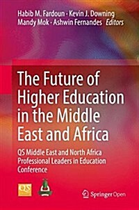 The Future of Higher Education in the Middle East and Africa: QS Middle East and North Africa Professional Leaders in Education Conference (Hardcover, 2018)