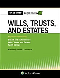 Casenote Legal Briefs for Wills, Trusts, and Estates Keyed to Sitkoff and Dukeminier (Paperback, 10)