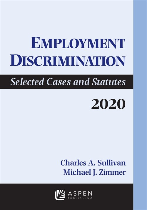Employment Discrimination: Selected Cases and Statutes 2020 Supplement (Paperback)