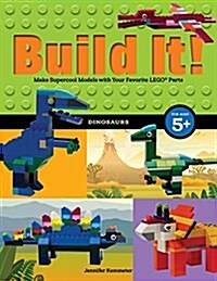 Build It! Dinosaurs: Make Supercool Models with Your Favorite Lego(r) Parts (Paperback)