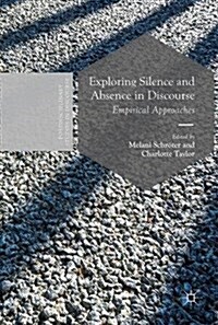 Exploring Silence and Absence in Discourse: Empirical Approaches (Hardcover, 2018)