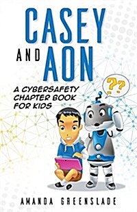 Casey and Aon - A Cybersafety Chapter Book for Kids (Paperback)