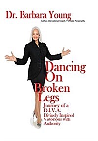 Dancing on Broken Legs: Journey of A D.I.V.A. (Hardcover, Hard Back)