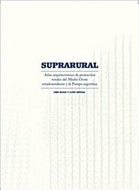 Suprarural Architecture: Atlas of Rural Protocols in the American Midwest and the Argentine Pampas (Paperback)