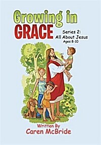 Growing in Grace: Series 2: All about Jesus (Hardcover)