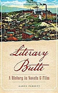 Literary Butte: A History in Novels & Film (Hardcover)