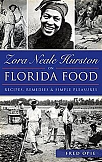Zora Neale Hurston on Florida Food: Recipes, Remedies & Simple Pleasures (Hardcover)