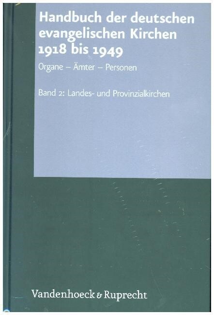 Handbuch Der Deutschen Evangelischen Kirchen 1918 Bis 1949: Organe - Amter - Personen. Band 2: Landes- Und Provinzialkirchen (Hardcover)