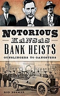 Notorious Kansas Bank Heists: Gunslingers to Gangsters (Hardcover)