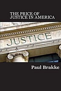 The Price of Justice: Commentaries on the Criminal Justice System and Ways to Fix Whats Wrong (Paperback)