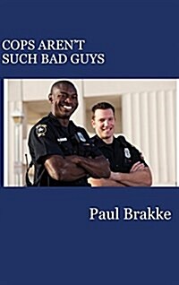 Cops Arent Such Bad Guys (Hardcover)