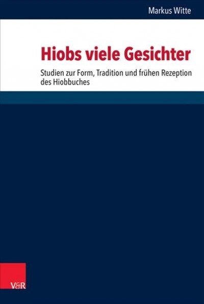 Hiobs Viele Gesichter: Studien Zur Komposition, Tradition Und Fruhen Rezeption Des Hiobbuches (Hardcover)