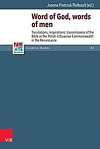 Word of God, Words of Men: Translations, Inspirations, Transmissions of the Bible in the Polish-Lithuanian Commonwealth in the Renaissance (Hardcover)