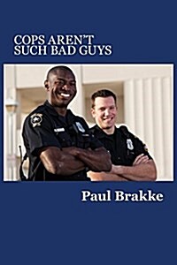 Cops Arent Such Bad Guys (Paperback)