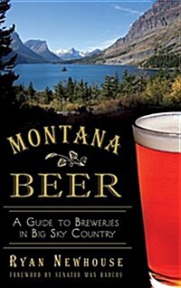 Montana Beer: A Guide to Breweries in Big Sky Country (Hardcover)