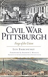 Civil War Pittsburgh: Forge of the Union (Hardcover)