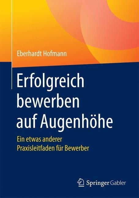 Erfolgreich Bewerben Auf Augenh?e: Ein Etwas Anderer Praxisleitfaden F? Bewerber (Paperback, 1. Aufl. 2017)