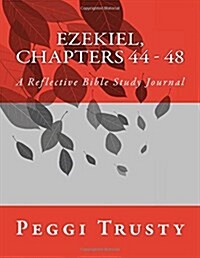 Ezekiel, Chapters 44 - 48: A Reflective Bible Study Journal (Paperback)