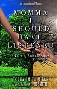 Momma I Should Have Listened: A Voice of Pain and Power (Paperback)