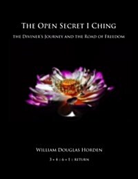 The Open Secret I Ching: The Diviners Journey and the Road of Freedom (Paperback)