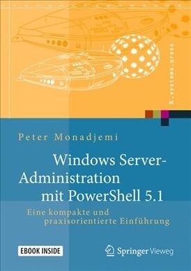 Windows Server-Administration Mit Powershell 5.1: Eine Kompakte Und Praxisorientierte Einf?rung (Hardcover, 1. Aufl. 2017)