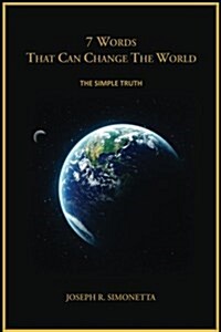 7 Words That Can Change the World: The Simple Truth (Paperback)