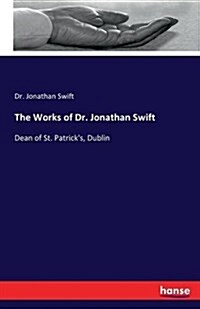 The Works of Dr. Jonathan Swift: Dean of St. Patricks, Dublin (Paperback)