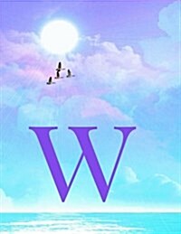 W: Monogram Initial W Notebook for Women, Teens and Girls - See Your Initials in the Clouds Paradise Purple Sky - 8.5 X 1 (Paperback)