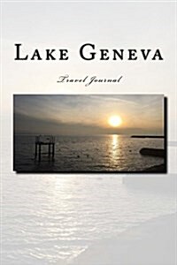 Lake Geneva Travel Journal: Travel Journal with 150 Lined Pages (Paperback)