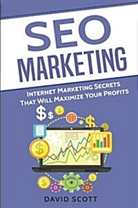 Seo Marketing: Internet Marketing Secrets That Will Maximize Your Profits (Paperback)