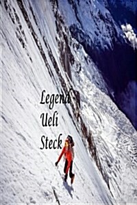 Legend - Ueli Steck: The Greatest Soloist (Paperback)