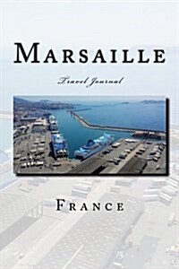 Marsaille France Travel Journal: Travel Journal with 150 Lined Pages (Paperback)