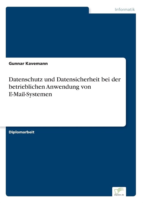 Datenschutz Und Datensicherheit Bei Der Betrieblichen Anwendung Von E-mail-Systemen (Paperback)