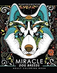 Miracle Dog Breeds Coloring Book: Design for Dog Lover (Siberian Husky, Pug, Labrador, Beagle, Poodle, Pitbull, Puppy and Friend) (Paperback)