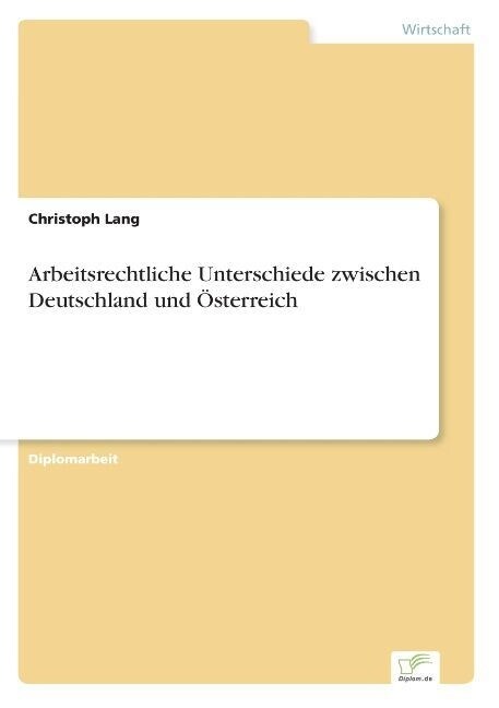 Arbeitsrechtliche Unterschiede zwischen Deutschland und ?terreich (Paperback)