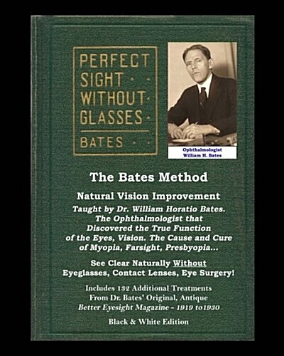 The Bates Method - Perfect Sight Without Glasses - Natural Vision Improvement Taught by Ophthalmologist William Horatio Bates: See Clear Naturally Wit (Paperback)